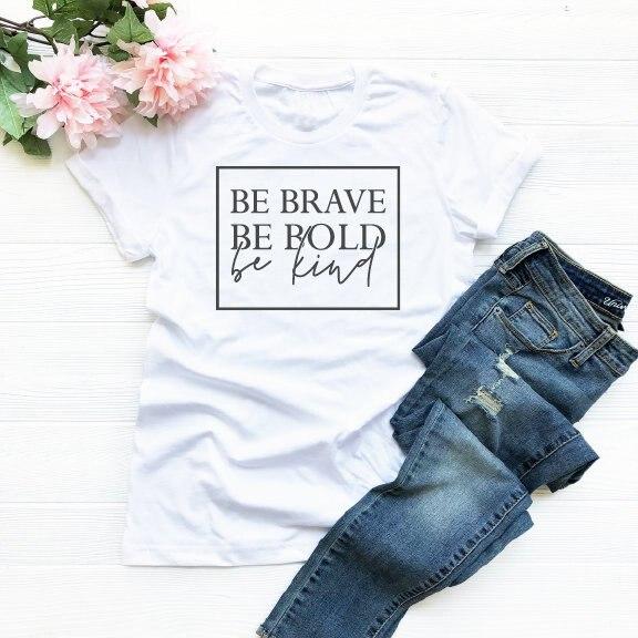 Be Brave, Be Bold, Be Kind