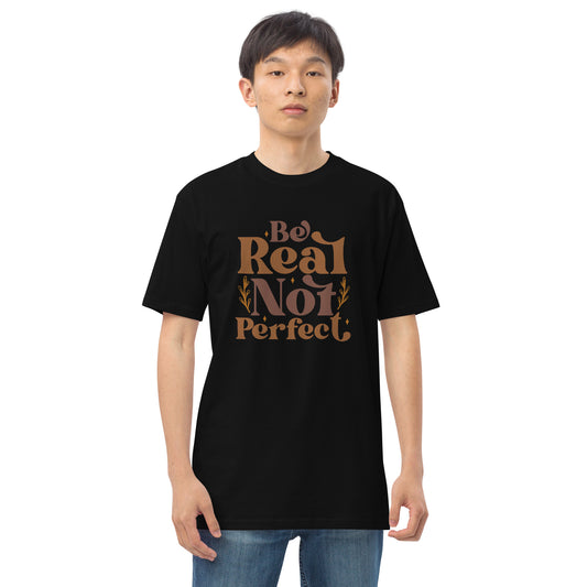 Be Real Not Perfect Men’s Premium Heavyweight Tee