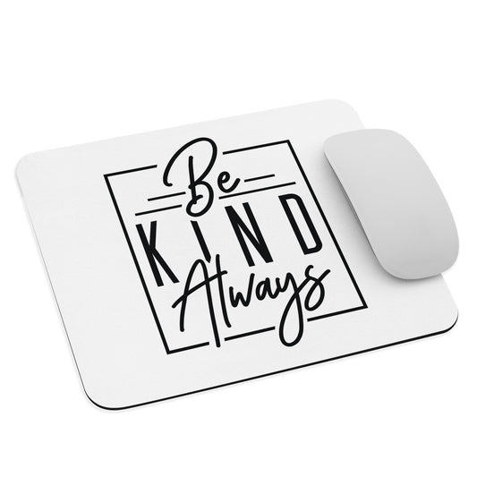 Be Kind Always Mouse Pad