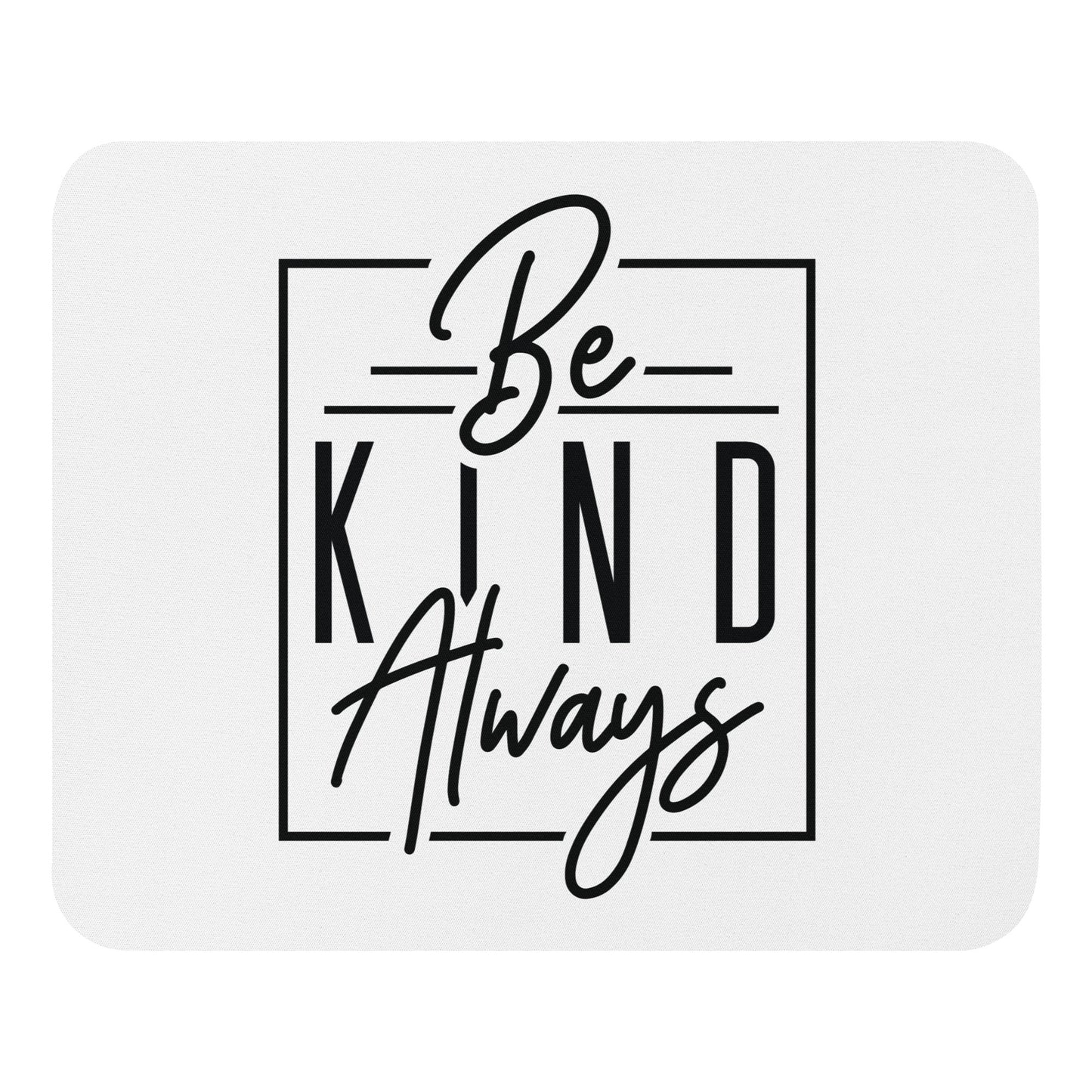 Be Kind Always Mouse Pad